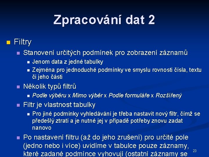 Zpracování dat 2 n Filtry n Stanovení určitých podmínek pro zobrazení záznamů n n