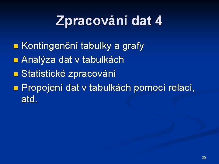 Zpracování dat 4 Kontingenční tabulky a grafy n Analýza dat v tabulkách n Statistické