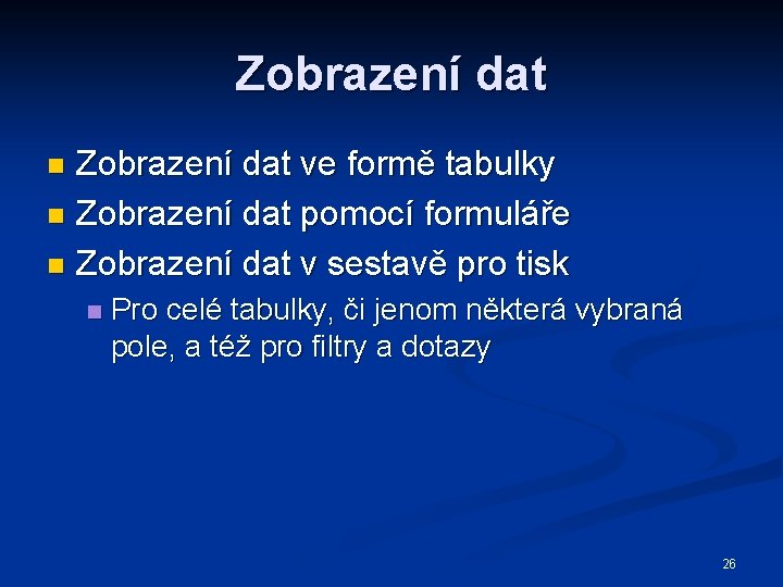 Zobrazení dat ve formě tabulky n Zobrazení dat pomocí formuláře n Zobrazení dat v