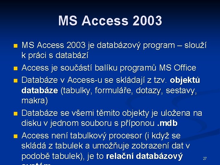 MS Access 2003 n n n MS Access 2003 je databázový program – slouží