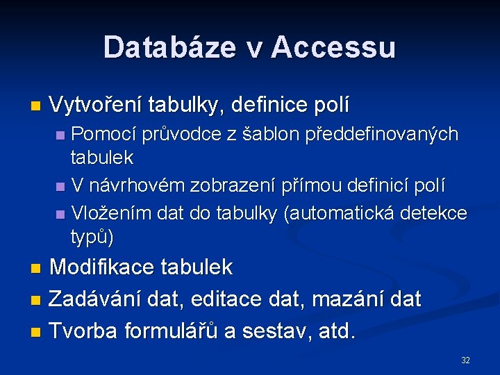 Databáze v Accessu n Vytvoření tabulky, definice polí Pomocí průvodce z šablon předdefinovaných tabulek