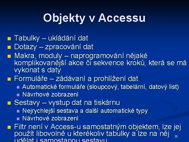 Objekty v Accessu n n Tabulky – ukládání dat Dotazy – zpracování dat Makra,