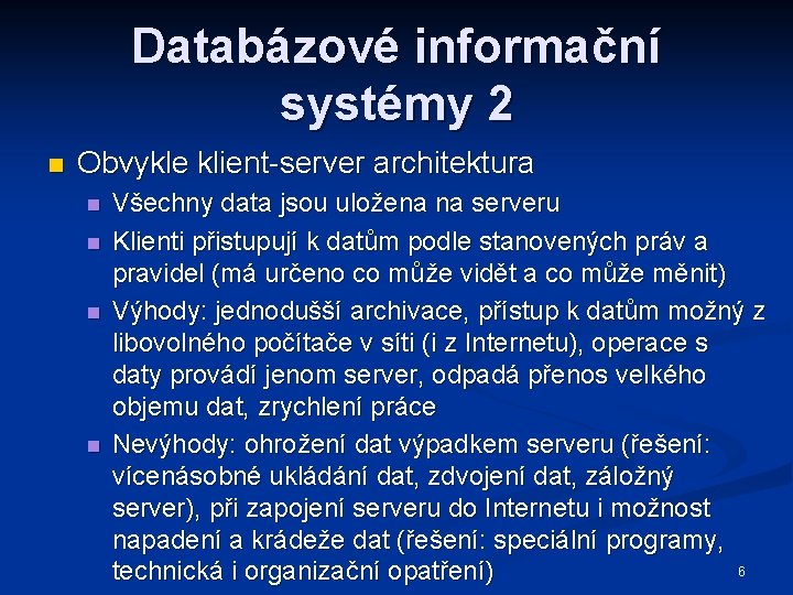 Databázové informační systémy 2 n Obvykle klient-server architektura n n Všechny data jsou uložena