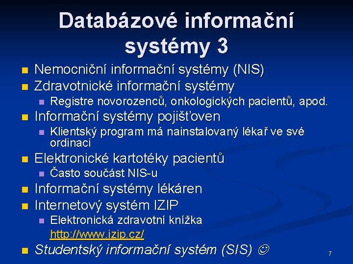 Databázové informační systémy 3 n n Nemocniční informační systémy (NIS) Zdravotnické informační systémy n