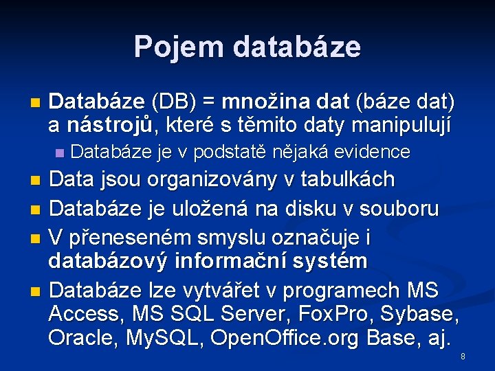 Pojem databáze n Databáze (DB) = množina dat (báze dat) a nástrojů, které s
