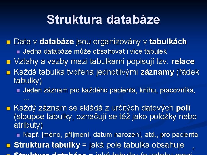 Struktura databáze n Data v databáze jsou organizovány v tabulkách n n n Vztahy