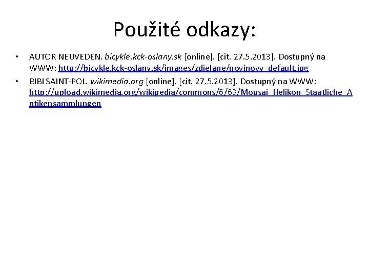 Použité odkazy: • • AUTOR NEUVEDEN. bicykle. kck-oslany. sk [online]. [cit. 27. 5. 2013].