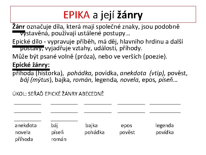 EPIKA a její žánry Žánr označuje díla, která mají společné znaky, jsou podobně vystavěná,