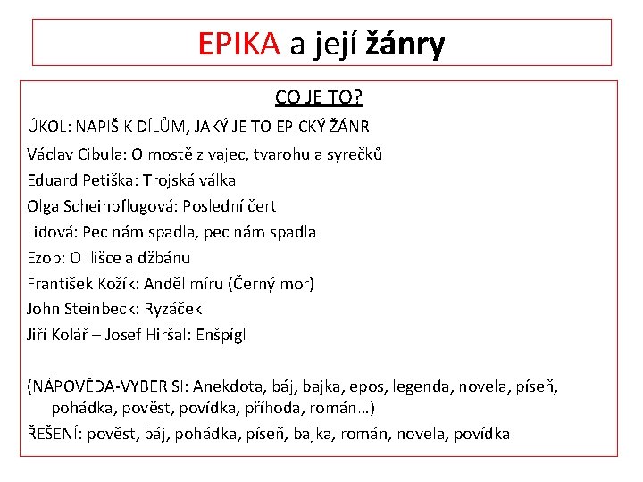 EPIKA a její žánry CO JE TO? ÚKOL: NAPIŠ K DÍLŮM, JAKÝ JE TO