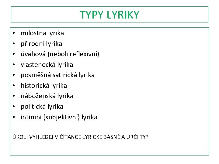 TYPY LYRIKY • • • milostná lyrika přírodní lyrika úvahová (neboli reflexivní) vlastenecká lyrika