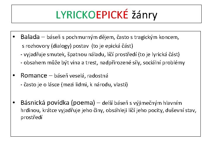 LYRICKOEPICKÉ žánry • Balada – báseň s pochmurným dějem, často s tragickým koncem, s