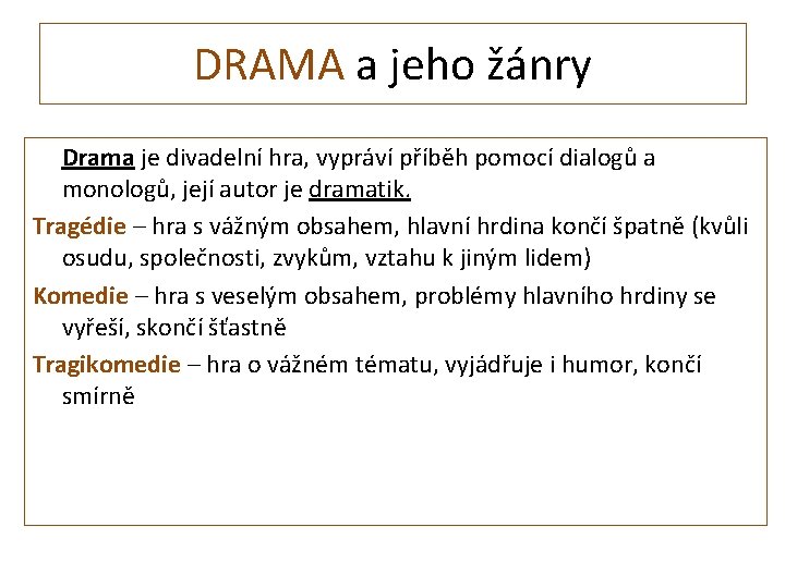 DRAMA a jeho žánry Drama je divadelní hra, vypráví příběh pomocí dialogů a monologů,