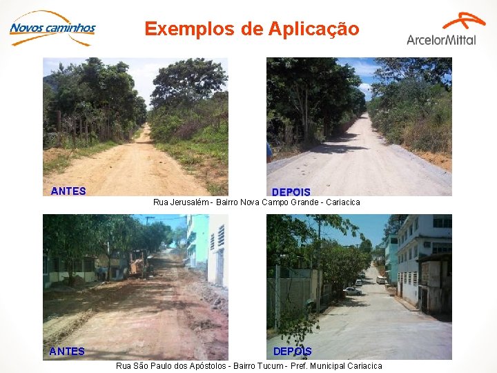Exemplos de Aplicação Rua Jerusalém - Bairro Nova Campo Grande - Cariacica ANTES DEPOIS