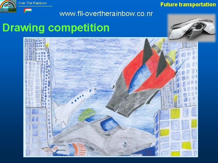 Over The Rainbow Future transportation www. fll-overtherainbow. co. nr Drawing competition 