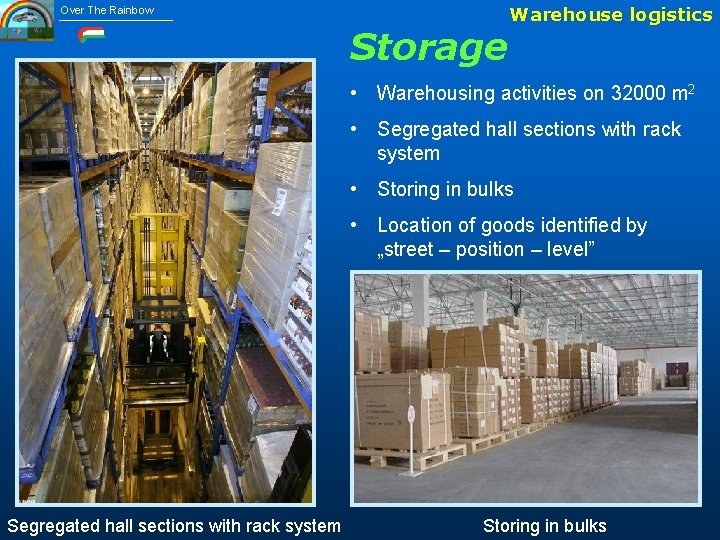 Over The Rainbow Storage Warehouse logistics • Warehousing activities on 32000 m 2 •