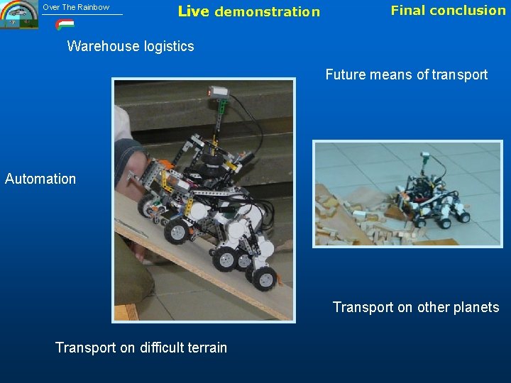 Over The Rainbow Live demonstration Final conclusion Warehouse logistics Future means of transport Automation