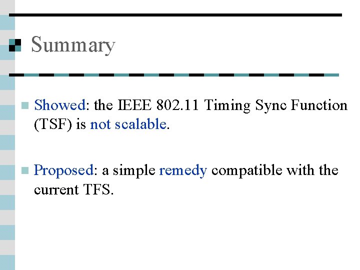Summary n Showed: the IEEE 802. 11 Timing Sync Function (TSF) is not scalable.