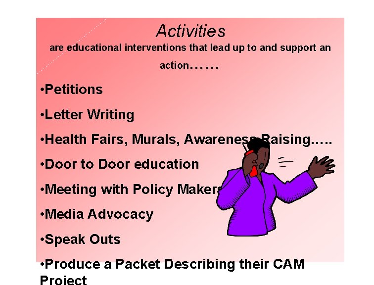 Activities are educational interventions that lead up to and support an action …… •