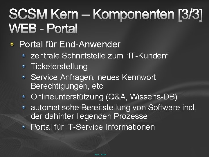 SCSM Kern – Komponenten [3/3] WEB - Portal für End-Anwender zentrale Schnittstelle zum “IT-Kunden”