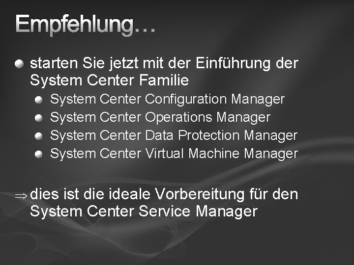 Empfehlung… starten Sie jetzt mit der Einführung der System Center Familie System Center Configuration