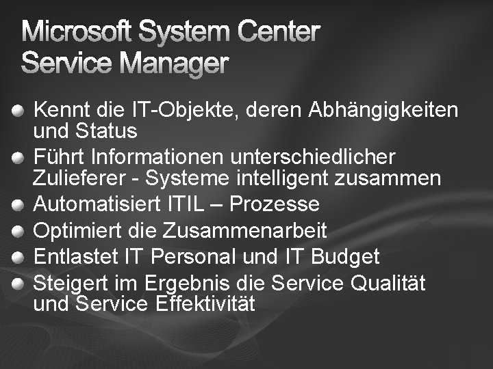 Microsoft System Center Service Manager Kennt die IT-Objekte, deren Abhängigkeiten und Status Führt Informationen