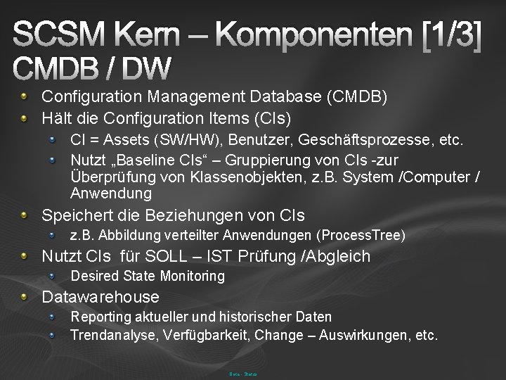 SCSM Kern – Komponenten [1/3] CMDB / DW Configuration Management Database (CMDB) Hält die