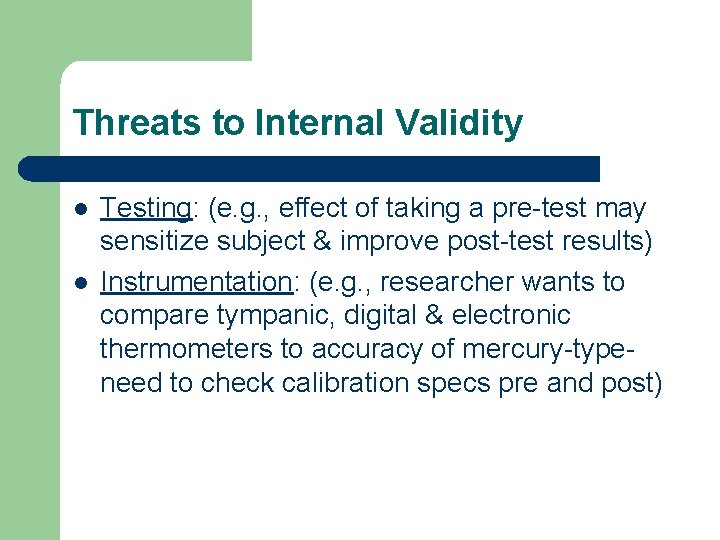 Threats to Internal Validity l l Testing: (e. g. , effect of taking a