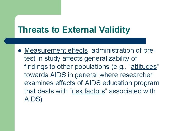 Threats to External Validity l Measurement effects: administration of pretest in study affects generalizability