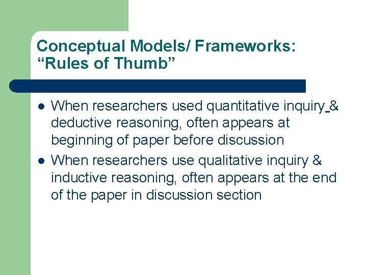 Conceptual Models/ Frameworks: “Rules of Thumb” l l When researchers used quantitative inquiry &