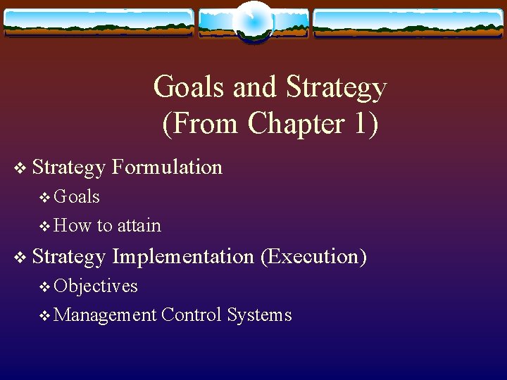 Goals and Strategy (From Chapter 1) v Strategy Formulation v Goals v How to