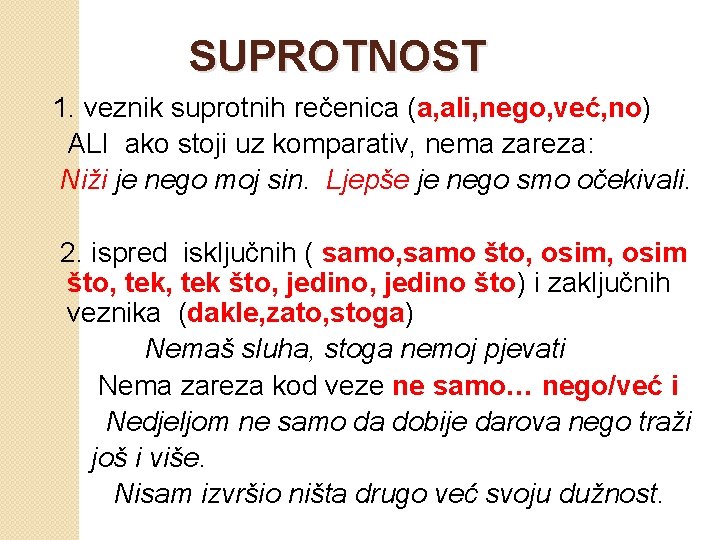 SUPROTNOST 1. veznik suprotnih rečenica (a, ali, nego, već, no) ALI ako stoji uz