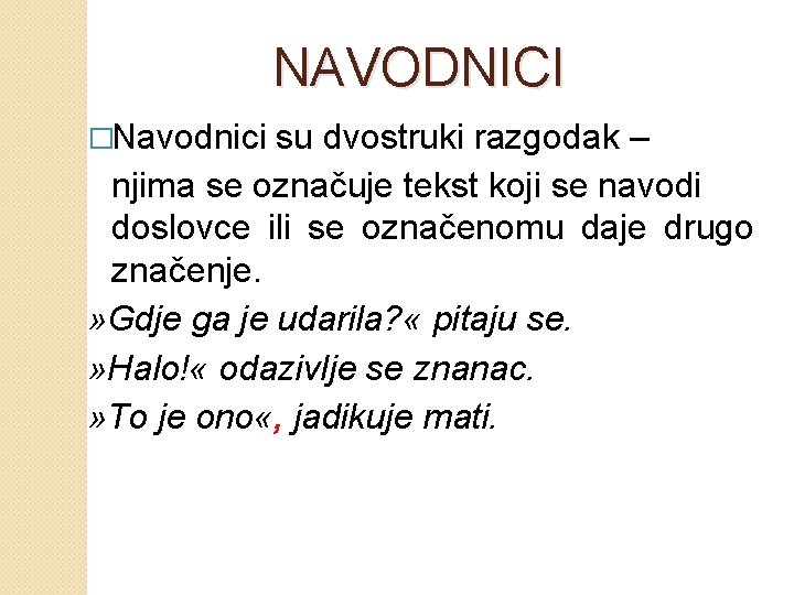 NAVODNICI �Navodnici su dvostruki razgodak – njima se označuje tekst koji se navodi doslovce