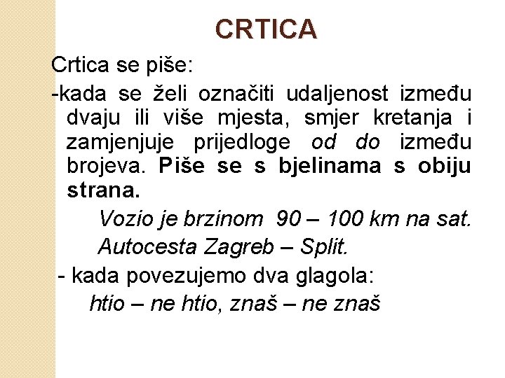 CRTICA Crtica se piše: -kada se želi označiti udaljenost između dvaju ili više mjesta,