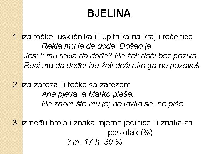  BJELINA 1. iza točke, uskličnika ili upitnika na kraju rečenice Rekla mu je