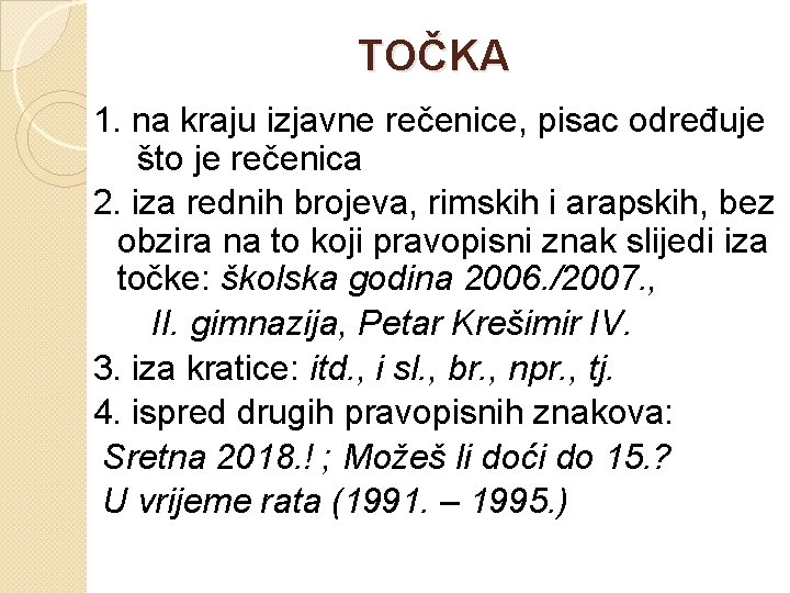 TOČKA 1. na kraju izjavne rečenice, pisac određuje što je rečenica 2. iza rednih