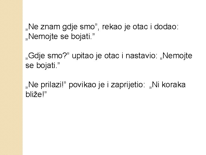 „Ne znam gdje smo”, rekao je otac i dodao: „Nemojte se bojati. ” „Gdje