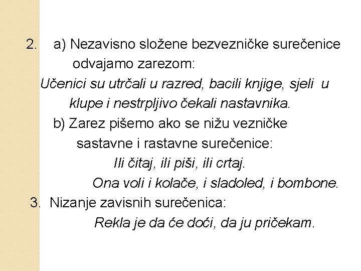  2. a) Nezavisno složene bezvezničke surečenice odvajamo zarezom: Učenici su utrčali u razred,