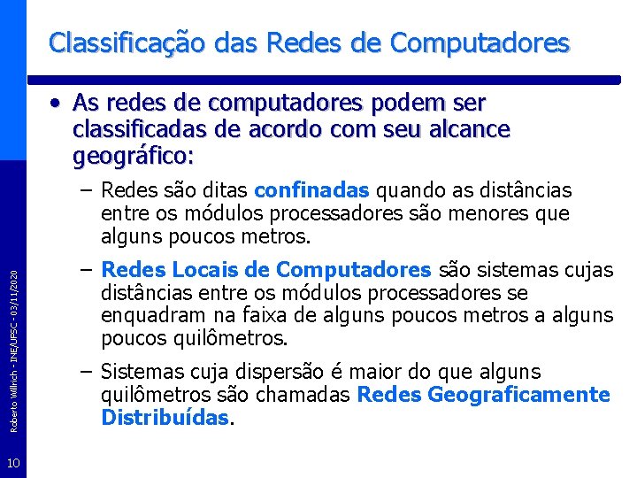 Classificação das Redes de Computadores • As redes de computadores podem ser classificadas de