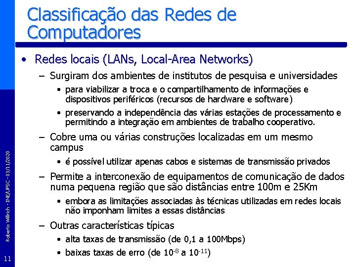 Classificação das Redes de Computadores • Redes locais (LANs, Local-Area Networks) – Surgiram dos