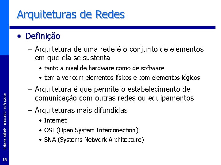 Arquiteturas de Redes • Definição – Arquitetura de uma rede é o conjunto de