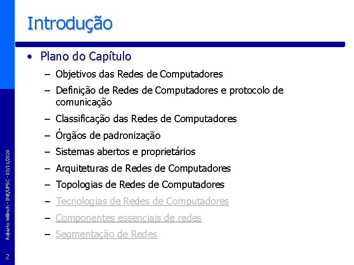 Introdução • Plano do Capítulo – Objetivos das Redes de Computadores – Definição de