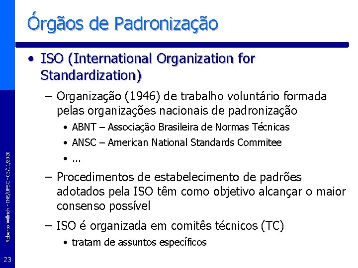 Órgãos de Padronização • ISO (International Organization for Standardization) – Organização (1946) de trabalho