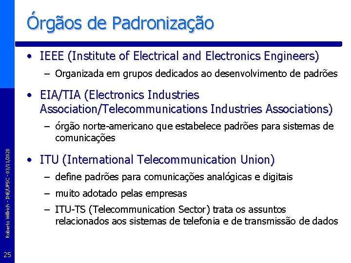 Órgãos de Padronização • IEEE (Institute of Electrical and Electronics Engineers) – Organizada em
