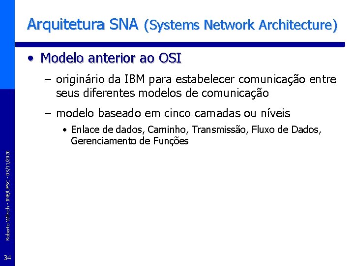 Arquitetura SNA (Systems Network Architecture) • Modelo anterior ao OSI – originário da IBM
