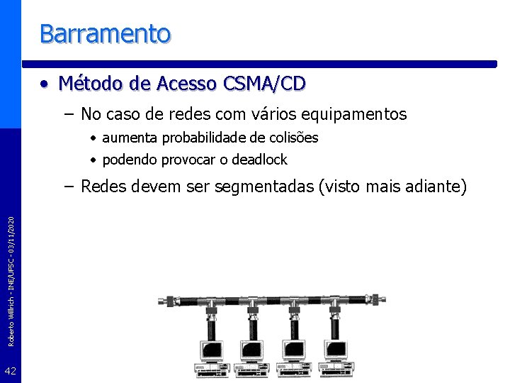 Barramento • Método de Acesso CSMA/CD – No caso de redes com vários equipamentos