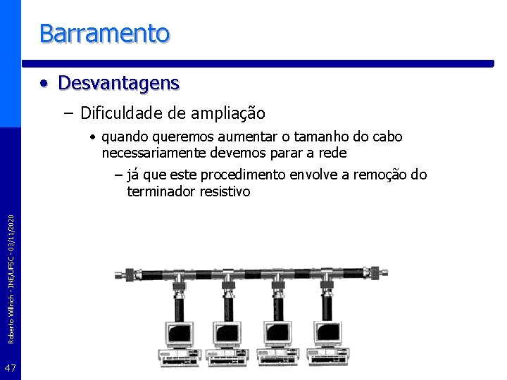 Barramento • Desvantagens – Dificuldade de ampliação • quando queremos aumentar o tamanho do