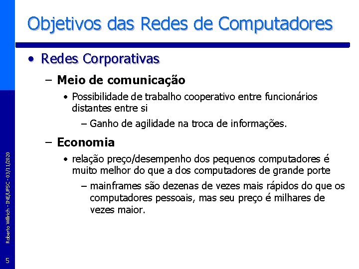 Objetivos das Redes de Computadores • Redes Corporativas – Meio de comunicação • Possibilidade