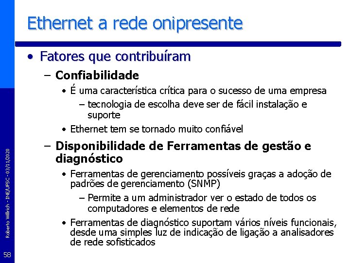 Ethernet a rede onipresente • Fatores que contribuíram – Confiabilidade Roberto Willrich - INE/UFSC