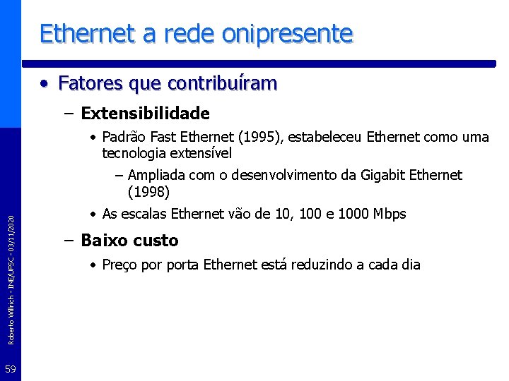 Ethernet a rede onipresente • Fatores que contribuíram – Extensibilidade • Padrão Fast Ethernet