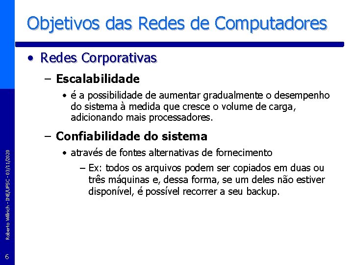 Objetivos das Redes de Computadores • Redes Corporativas – Escalabilidade • é a possibilidade